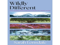 Livro Wildly different Five women who reclaimed nature in a mans world de Sarah Lonsdale (Inglês)