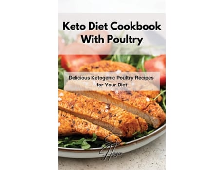 Livro Keto Diet Cookbook With Poultry Delicious Ketogenic Poultry Recipes For Your Diet De Elisa Hayes (inglês)
