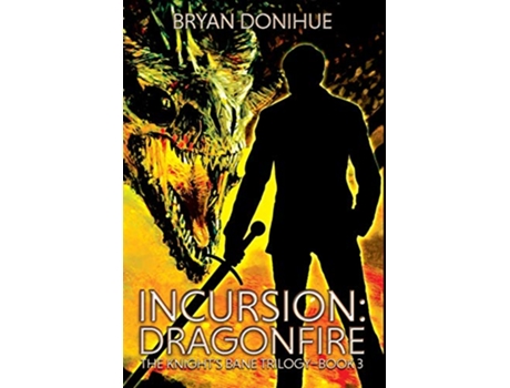 Livro INCURSION Dragonfire 3 Knights Bane Trilogy de Bryan Donihue (Inglês)