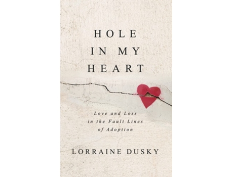 Livro Hole in My Heart Love and Loss in the Fault Lines of Adoption de Lorraine Dusky (Inglês - Capa Dura)