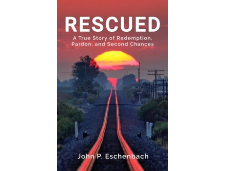 Livro Rescued A True Story Of Redemption, Pardon, And Second Chances De Eschenbach, John Et Al. (inglês)