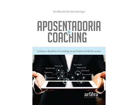 Livro Aposentadoria Coaching Conheça Os Benefícios Do Coaching No Seu Projeto De Vida Pós-Carreira de Gressinger e Ana Maria Da Silva (Português)