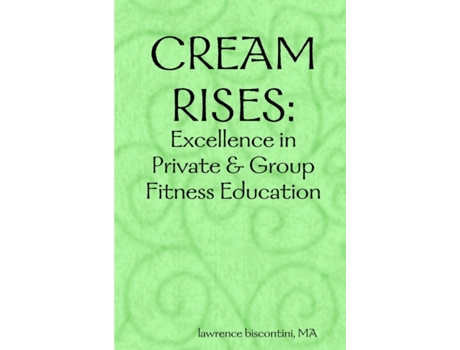 Livro Cream Rises: Excellence in Private & Group Fitness Education Lawrence Biscontini (Inglês)