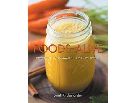 Livro Foods Alive Raw vegan recipes Awaken the yogi within you de Smriti Kirubanandan (Inglês)