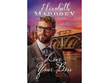 Livro So You Love to Hate Your Boss A Christian hate to love workplace romance So You Want to be a Billionaire de Elizabeth Maddrey (Inglês)