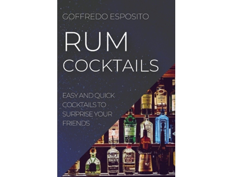 Livro Rum Cocktails Easy And Quick Cocktails To Surprise Your Friends De Goffredo Esposito (inglês)