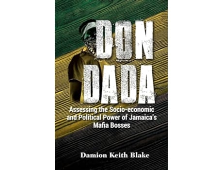 Livro Don Dada Assessing the Socio-economic and Political Power of Jamaicas Mafia Bosses de Damion Keith Blake (Inglês)
