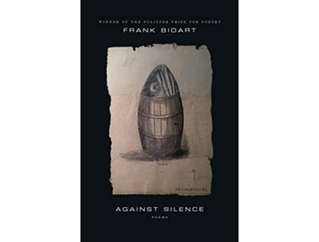 Livro Against Silence de Frank Bidart (Inglês)