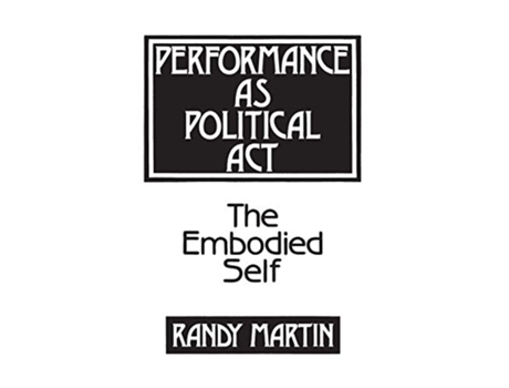 Livro Performance as Political Act The Embodied Self Critical Perspectives in Social Theory de Randy Martin (Inglês)