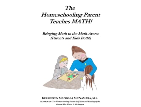 Livro The Homeschooling Parent Teaches MATH! Bringing Math to the Math-Averse de Kerridwen Mangala McNamara (Inglês)