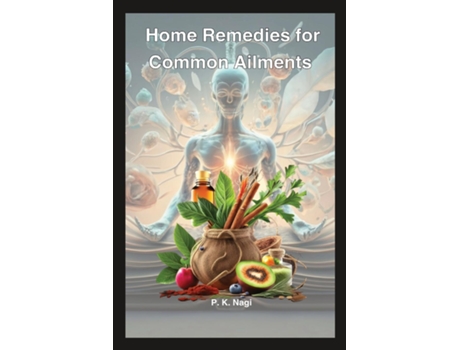 Livro Home Remedies for Common Ailments Simple tips to prevent cough, cold, stomach issues, dandruff and hairfall de P K Nagi (Inglês)