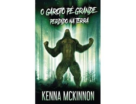 Livro O Garoto Pe Grande - Perdido Na Terra De Kenna Mckinnon (português - Capa Dura)