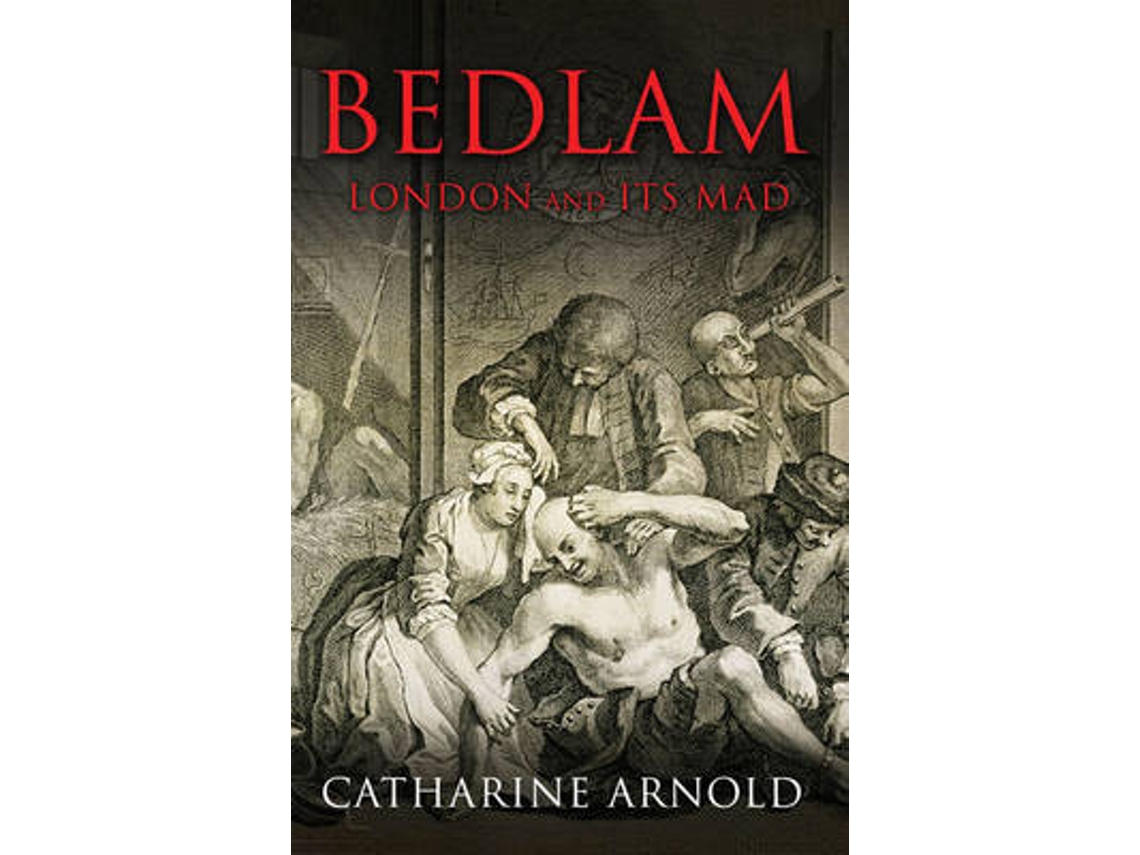 Livro Bedlam de Catharine Arnold (Inglês)