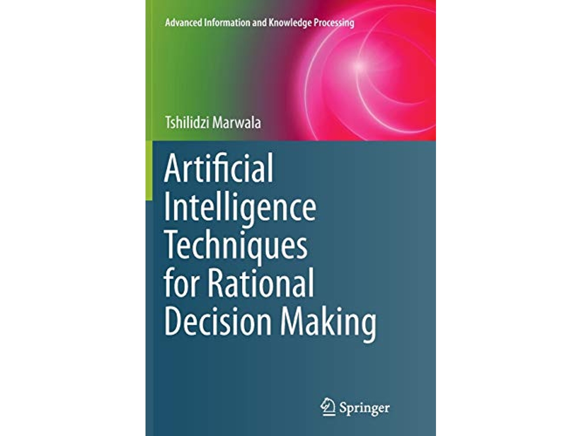 Livro Artificial Intelligence Techniques for Rational Decision Making Advanced Information and Knowledge Processing de Tshilidzi Marwala (Inglês)