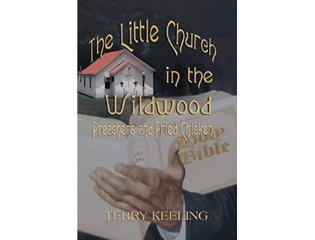 Livro The Little Church in the Wildwood Preachers and Fried Chicken de Terry Keeling (Inglês)