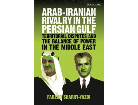 Livro Arab-Iranian Rivalry in the Persian Gulf: Territorial Disputes and the Balance of Power in the Middle East Farzad Sharifi-Yazdi (Inglês)