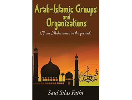 Livro Arab-islamic Groups And Organizations From Muhammad To The Present De Saul Silas Fathi (inglês)