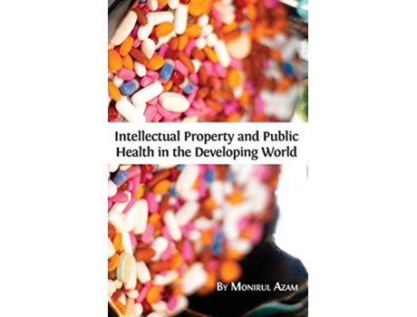 Livro Intellectual Property and Public Health in the Developing World de Monirul Azam (Inglês)