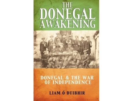 Livro The Donegal Awakening: Donegal & the War of Independence de Liam O. Duibhir ( Inglês )