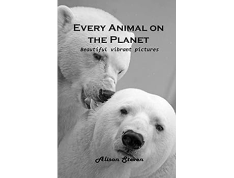 Livro Every Animal on the Planet Beautiful vibrant pictures de Alison Steven (Inglês)