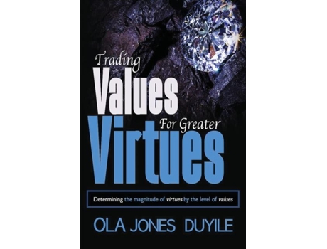 Livro Trading Value For Greater Virtues Determining The Magnitude Of Virtues By The Level Of Values De Ola Jones Duyile (inglês)