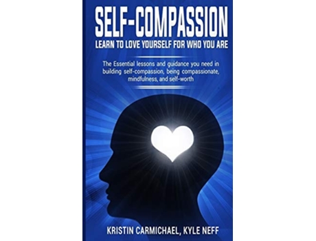 Livro Self-Compassion Learn to Love yourself for Who you Are de Kristin Carmichael e Kyle Neff (Inglês)