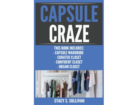 Livro Capsule Craze Capsule Wardrobe, Curated Closet, Confident Closet, Dream Closet De Stacy S Sullivan (inglês)