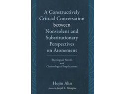 Livro Constructively Critical Conversation between Nonviolent and Substitutionary Perspectives on Atonement de Hojin Ahn (Inglês)