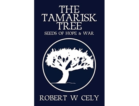 Livro The Tamarisk Tree Seeds of Hope War de Robert W Cely (Inglês)
