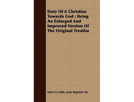 Livro Duty Of A Christian Towards God Being An Enlarged And Improved Version Of The Original Treatise de Jean Baptiste De Saint La Salle (Inglês)