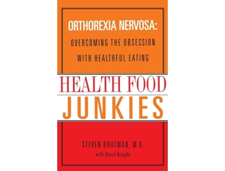 Livro Health Food Junkies Orthorexia Nervosa Overcoming the Obsession with Healthful Eating de Steven Bratman Md e David Knight (Inglês)