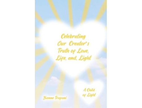Livro Celebrating Our Creators Truth of Love, Life, and Light A Child of Light de Yvonne Trapani (Inglês)