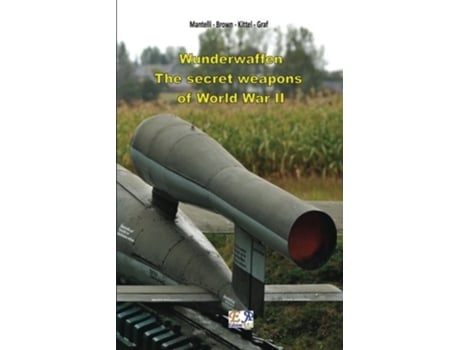 Livro Wunderwaffen The secret weapons of World War II de Mantelli Brown Kittel Graf (Inglês)