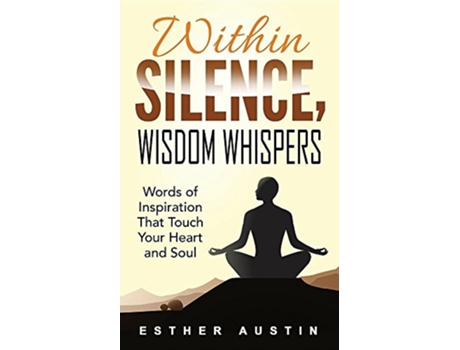 Livro WITHIN SILENCE WISDOM WHISPERS Words of Inspiration That Touch Your Heart and Soul de Esther Austin (Inglês)