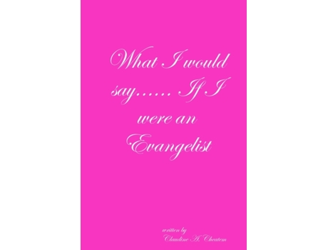 Livro What I would say...... If I were an Evangelist CLAUDINE CHEATEM (Inglês)