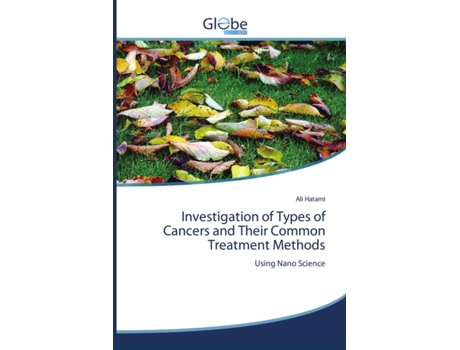 Livro Investigation of Types of Cancers and Their Common Treatment Methods Using Nano Science de Ali Hatami (Inglês)