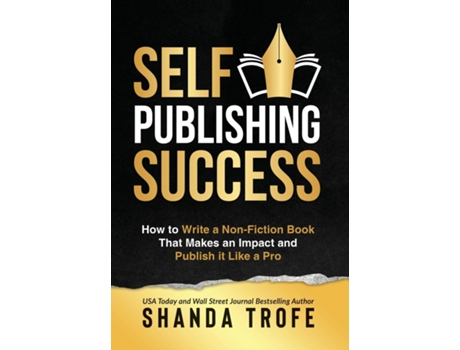 Livro Self-publishing Success How To Write A Non-fiction Book That Makes An Impact And Publish It Like A Pro De Shanda Trofe (inglês)