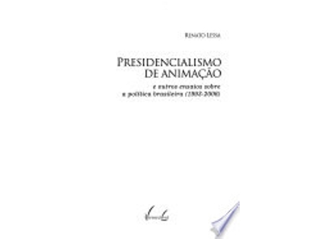 Livro Presidencialismo de Animacao, E Outros Ensaios Sobre a Politica Brasileira, 1993-2006 de Sérgio Lessa (Português do Brasil)