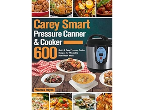 Livro Carey Smart Pressure Canner Cooker Cookbook de Wames Rayes (Inglês)
