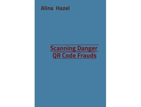 Livro Scanning Danger QR Code Frauds de Alina Hazel (Inglês)