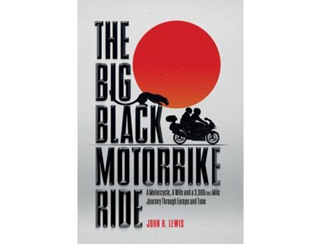 Livro The Big Black Motorbike Ride A Motorcycle, A Wife and a 3,000 Mile Journey Through Europe and Time de John H Lewis (Inglês)