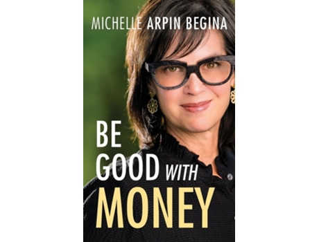 Livro Be Good With Money de Michelle Arpin Begina (Inglês)