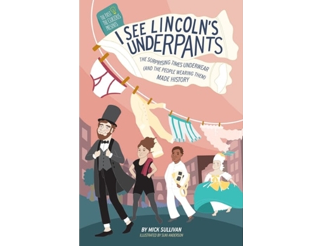 Livro I See Lincolns Underpants The Surprising Times Underwear Made History De Mick Sullivan (inglês)