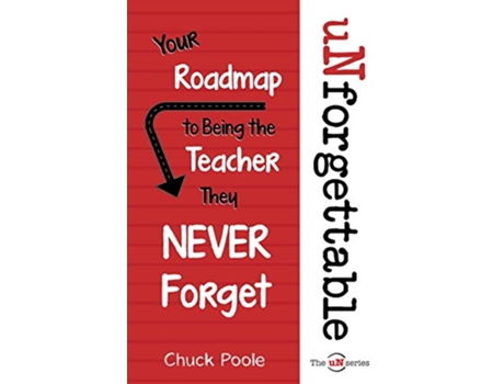 Livro uNforgettable Your Roadmap to Being the Teacher They Never Forget The uNseries de Chuck Poole (Inglês)