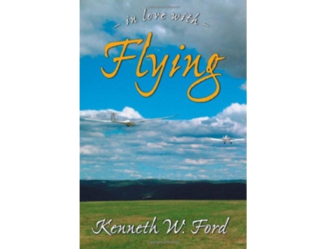 Livro In Love With Flying de Kenneth W Ford (Inglês)