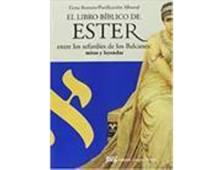 Livro El Libro Bíblico De Ester Entre Los Sefardíes De Los Balcanes: Mitos Y Leyendas