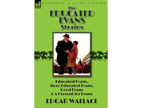 Livro The Educated Evans Stories Educated Evans, More Educated Evans, Good Evans And A Present For Evans De Edgar Wallace (inglês)