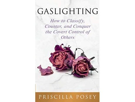 Livro Gaslighting How to Classify Counter and Conquer the Covert Control of Others de Priscilla Posey (Inglês)