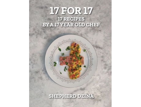 Livro 17 for 17, 17 Recipes by a 17 year old Chef Shepherd Yang Dzina (Inglês)