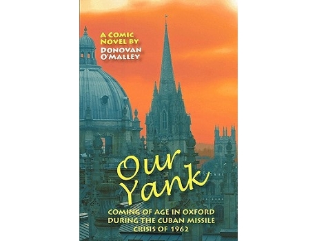 Livro Our Yank Coming Of Age In Oxford During The Cuban Missile Crisis Of 1962 De Donovan O'malley (inglês)